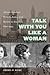 Talk with You Like a Woman: African American Women, Justice, and Reform in New York, 1890-1935 (Gender and American Culture)