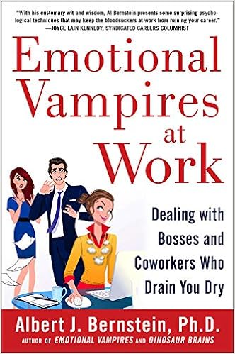 Emotional Vampires At Work Dealing With Bosses And Coworkers Who Drain You Dry Bernstein Albert 0884685804142 Amazon Com Books