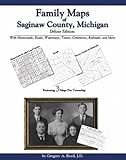 Family Maps of Saginaw County, Michigan, Deluxe Edition : With Homesteads, Roads, Waterways, Towns, Cemeteries, Railroads, and More, Boyd, Gregory A., 142030593X