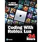 Coding With Roblox Lua in 24 Hours: The Official Roblox Guide (Sams Teach Yourself)