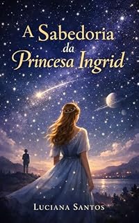 Livro A Sabedoria da Princesa Ingrid: Ensinamentos para uma Vida Plena e Harmoniosa