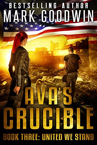 United We Stand: A Post-Apocalyptic Novel of America's Coming Civil War (Ava's Crucible Book 3) by Mark Goodwin