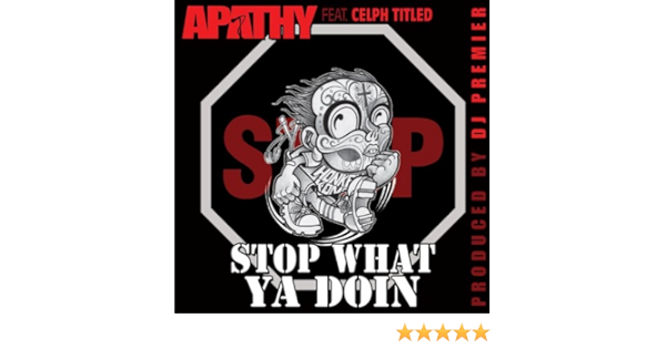 Stop What Ya Doin Feat Celph Titled Dirty Explicit By Apathy On Amazon Music Amazon Com amazon com