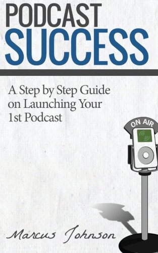 Download Podcast Success A Step by Step Guide on Launching Your 1st Podcast