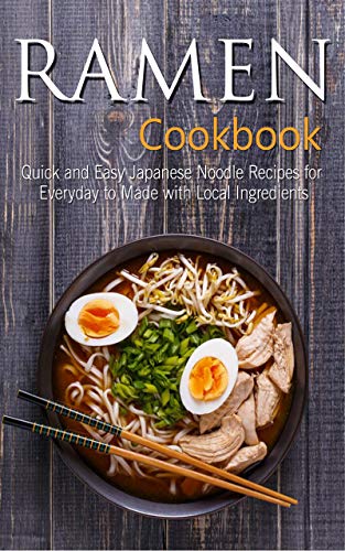 Ramen Cookbook: Quick and Easy Japanese Noodle Recipes for Everyday to Made with Local Ingredients by [Barton, Maggie]