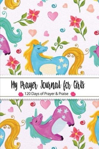My Prayer Journal for Girls 120 Days of Prayer & Praise: (Unicorn Colorful Kid Design) Prayer Journal Organizer | Prayer Journal Devotional | Prayer ... x 9 Inches (Prayer Journal illustrated Faith)