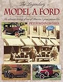 The Legendary Model A Ford : The Ultimate History of One of America's Great Automobiles by 