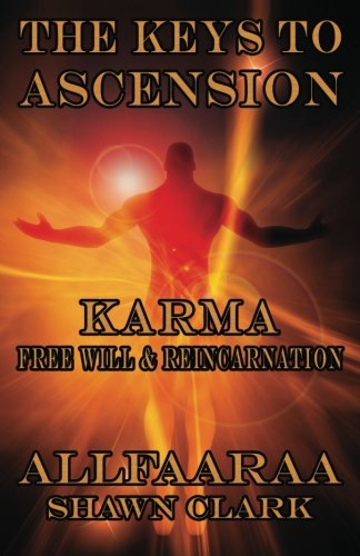 The Keys to Ascension: Karma, Freewill and Reincarnation