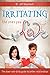 Irritating the Ones You Love: The Down and Dirty Guide to Better Relationships