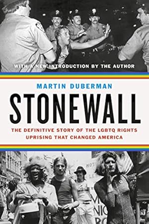 Stonewall: The Definitive Story of the LGBTQ Rights Uprising That Changed America by Martin Duberman