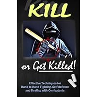 Kill Or Get Killed: Riot Control Techniques, Manhandling, and Close ...