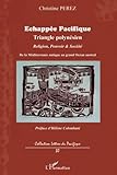 Echappée Pacifique: Triangle polynésien - Religion, Pouvoir et Société (French Edition) by Christine Perez