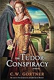 The Tudor Conspiracy: A Novel (The Elizabeth I Spymaster Chronicles Book 2) by C. W. Gortner