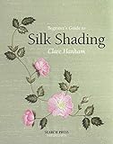 Beginner's Guide to Silk Shading (Beginner's Guide to Needlecrafts) by Clare Hanham