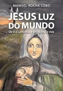 Livro Jesus Luz do Mundo:; Ele é o caminho, a verdade e a vida