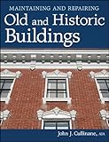 Maintaining and Repairing Old and Historic Buildings by John J. Cullinane