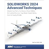 SOLIDWORKS 2024 Advanced Techniques: Mastering Parts, Surfaces, Sheet Metal, SimulationXpress, Top-Down Assemblies, Core &amp; Cavity Molds