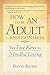 How to Be an Adult in Relationships: The Five Keys to Mindful Loving