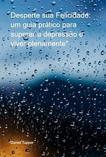 Livro Desperte Sua Felicidade: Um Guia Prático Para Superar A Depressão E Viver Plenamente"