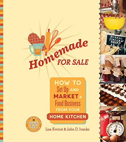 Download Homemade for Sale: How to Set Up and Market a Food Business from Your Home Kitchen Download Homemade for Sale: How to Set Up and Market a Food Business from Your Home Kitchen