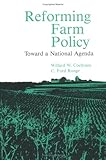 Reforming Farm Policy : Toward a National Agenda, Cochrane, Willard W. and Runge, C. Ford, 0813804485