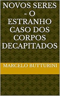 Livro Novos Seres - O Estranho Caso dos Corpos Decapitados