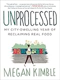 Unprocessed: My City-Dwelling Year of Reclaiming Real Food