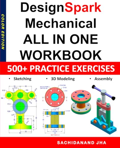 DesignSpark Mechanical All-in-One Workbook: Includes 500+ Practice Exercises to Master DesignSpark Mechanical in Sketching, 3D Modeling & Assembly Modeling