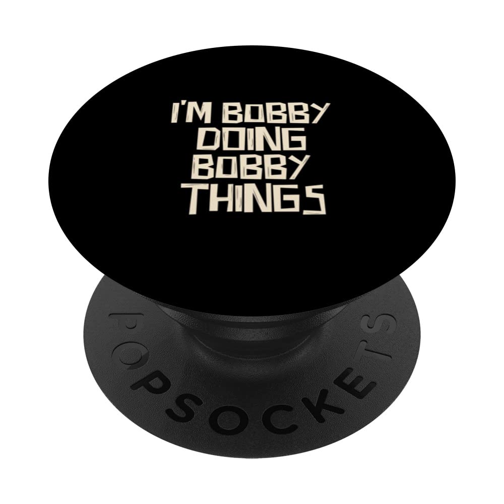 I'm Bobby doing Bobby things PopSockets Swappable PopGrip