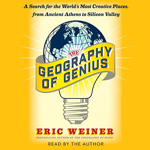 Download The Geography of Genius: A Search for the World's Most Creative Places from Ancient Athens to Silicon Valley