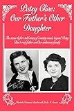 PATSY CLINE: OUR FATHER'S OTHER DAUGHTER: The never before told story of country music legend Patsy by Charlotte Bartles