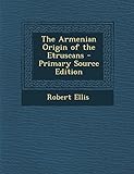 The Armenian Origin of the Etruscans