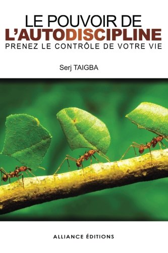 Le Pouvoir de l'autodiscipline: Prenez le contrôle de votre vie (French Edition) by Serj Taigba