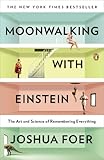 Moonwalking with Einstein: The Art and Science of Remembering Everything
