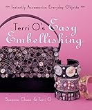 Terri O's Easy Embellishing: Instantly Accessorize Everyday Objects by 