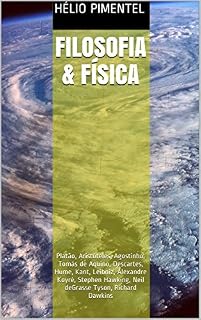 Livro Filosofia & Física: Platão, Aristóteles, Agostinho, Tomás de Aquino, Descartes, Hume, Kant, Leibniz, Alexandre Koyré, Stephen Hawking, Neil deGrasse Tyson, Richard Dawkins