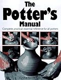 The Potter's Manual: Complete, Practical Essential Reference for All Potters by