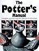 The Potter's Manual: Complete, Practical Essential Reference for All Potters by