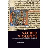 Sacred Violence: The European Crusades to the Middle East, 1095-1396