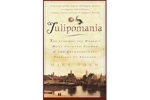 Tulipomania: The Story of the World's Most Coveted Flower & the Extraordinary Passions It Aroused