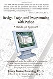 Design, Logic, and Programming with Python: A Hands-on Approach by James Browning