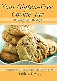 Your Gluten Free Cookie Jar: 40 Cookie Recipes You Won't Believe Are Gluten Free! (Baking with Bridg by Bridget Towery