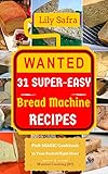 Wanted! 31 Super-Easy Bread Machine Recipes: Pick MAGIC Cookbook in Your Pocket Right Now! (Bread Machine Cookbook, Gluten Free Bread Machines, Whole Wheat Bread Recipe) [Wanted Cooking #7]