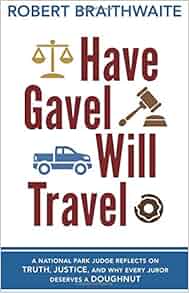 Have Gavel Will Travel A National Park Judge Reflects On Truth Justice And Why Every Juror