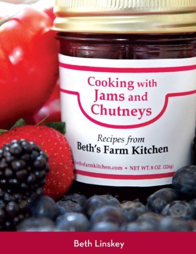 Cooking with Jams and Chutneys, Recipes From Beth's Farm Kitchen Cooking with Jams and Chutneys, Recipes From Beth's Farm Kitchen