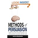 Methods of Persuasion: How to Use Psychology to Influence Human Behavior
