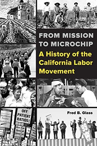 From Mission to Microchip: A History of the California Labor Movement