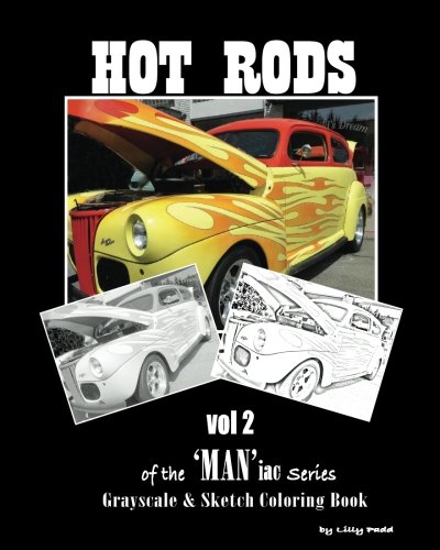 Hot Rods of the 'MAN'iac Series: Grayscale and SketchLine Coloring Book (Volume 2)