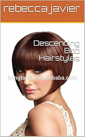 Descending Bob Hairstyles Kindle Edition By Rebecca Javier