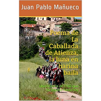 Poema de La Caballada de Atienza, la luna en harina baila: Una historia de 1162 que ha llegado hasta hoy Poema de La Caballada de Atienza, la luna en harina baila: Una historia de 1162 que ha llegado hasta hoy